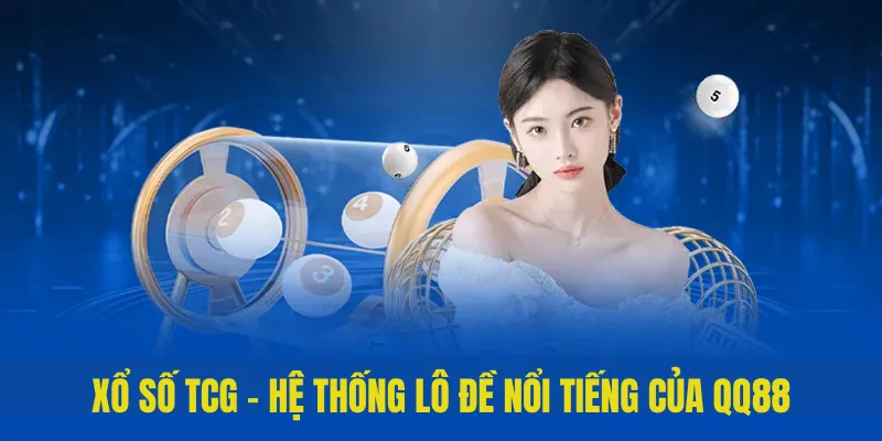 TCG Xổ Số - Sân Chơi Lô Đề Uy Tín, Đẳng Cấp Của QQ88 1 TCG Xổ số - Hệ thống lô đề nổi tiếng của QQ88