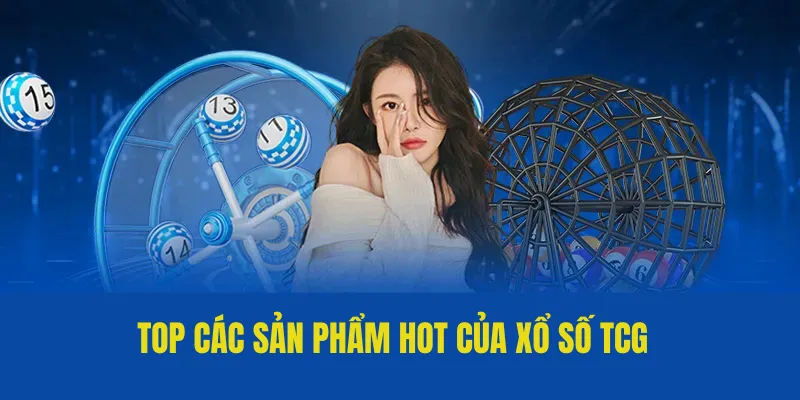 TCG Xổ Số - Sân Chơi Lô Đề Uy Tín, Đẳng Cấp Của QQ88 2 Top các sản phẩm hot của xổ số TCG