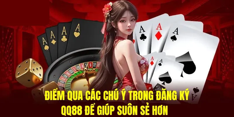 Một số lưu ý khi đăng ký tại QQ88 để quá trình diễn ra thuận lợi