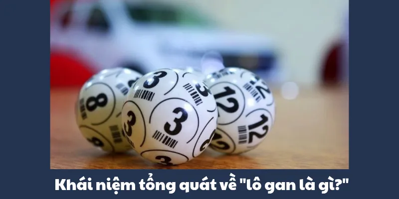 Lô Gan Là Gì? - Kinh Nghiệm Bắt Lô Độc Đáo Chuẩn Xác Nhất 2025 1 Khái niệm tổng quát về “lô gan là gì?”