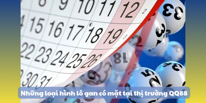 Lô Gan Là Gì? - Kinh Nghiệm Bắt Lô Độc Đáo Chuẩn Xác Nhất 2025 4 Những loại hình lô gan có mặt tại thị trường QQ88
